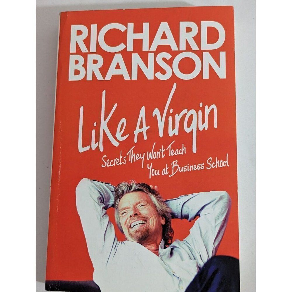 Like a Virgin : Secrets‎ They Won't Teach You at Business School by Richard...